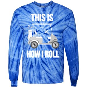 Funny Golf Cart This Is How I Roll Golf Caddy Expert Golfers Gift Tie-Dye Long Sleeve Shirt