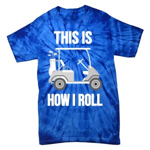 Funny Golf Cart This Is How I Roll Golf Caddy Expert Golfers Gift Tie-Dye T-Shirt