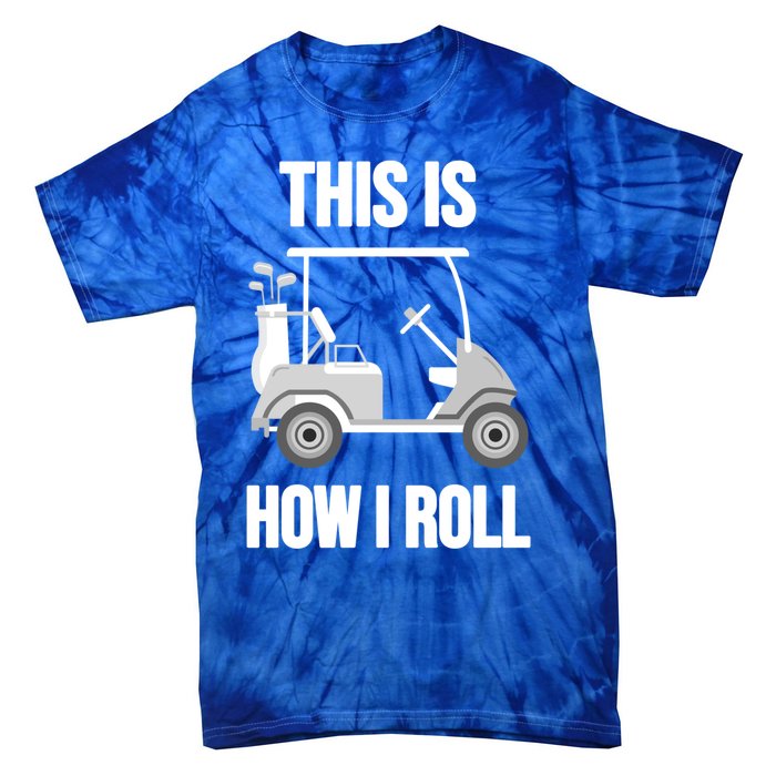 Funny Golf Cart This Is How I Roll Golf Caddy Expert Golfers Gift Tie-Dye T-Shirt