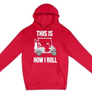 Funny Golf Cart This Is How I Roll Golf Caddy Expert Golfers Gift Premium Pullover Hoodie