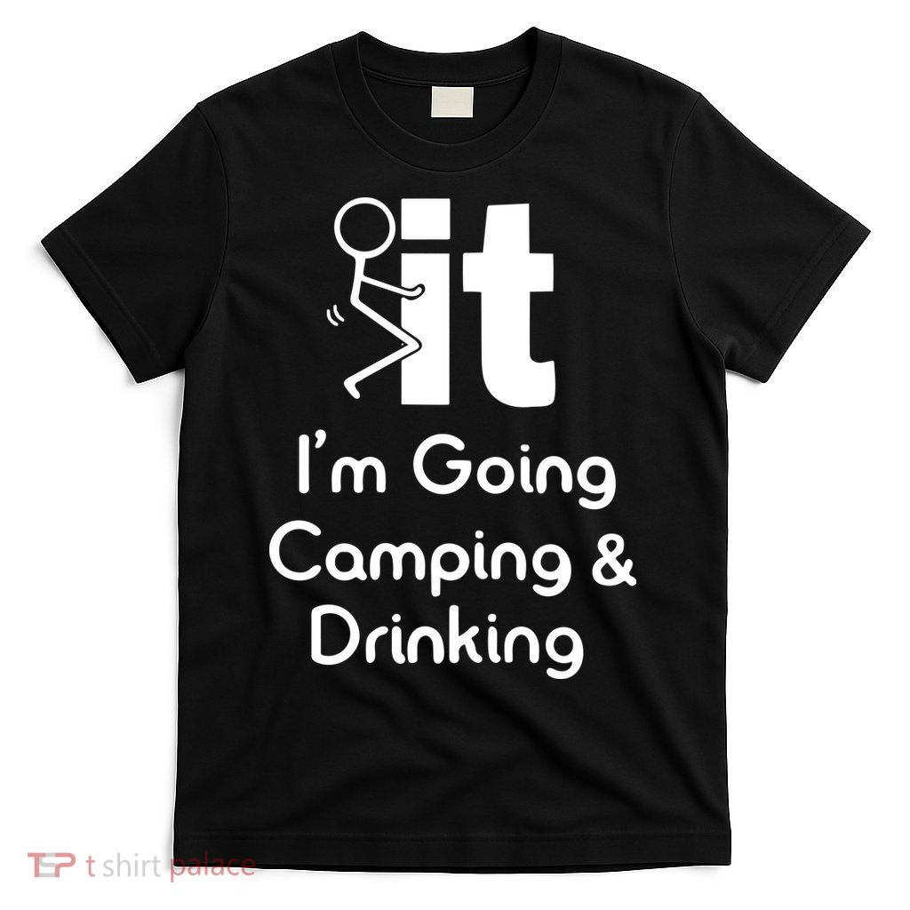 Funny Going Camping And Drinking Gift T-Shirt