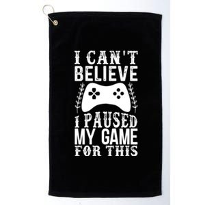 Funny Gamer Cant Believe I Paused My Game For This Gaming Gift Platinum Collection Golf Towel