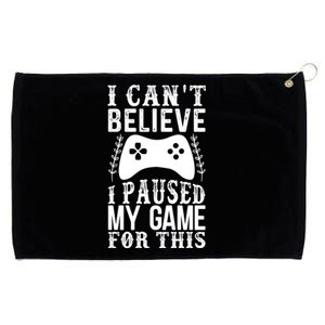 Funny Gamer Cant Believe I Paused My Game For This Gaming Gift Grommeted Golf Towel