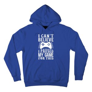 Funny Gamer Cant Believe I Paused My Game For This Gaming Gift Hoodie