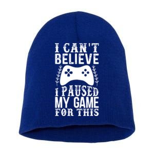 Funny Gamer Cant Believe I Paused My Game For This Gaming Gift Short Acrylic Beanie