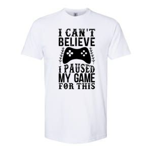 Funny Gamer Cant Believe I Paused My Game For This Gaming Gift Softstyle CVC T-Shirt