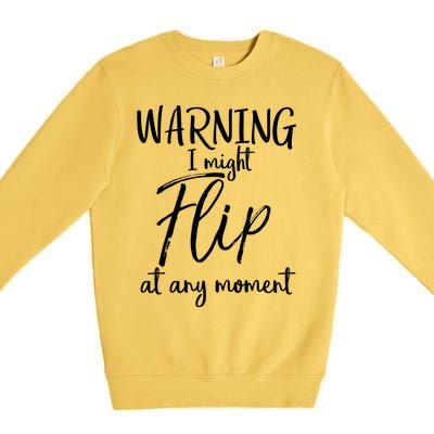 Funny Gymnast Cheerleader Warning I Might Flip At Any Mot Gift Premium Crewneck Sweatshirt