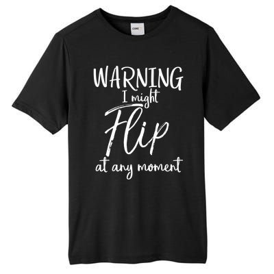 Funny Gymnast Cheerleader Warning I Might Flip At Any Mot Gift Tall Fusion ChromaSoft Performance T-Shirt