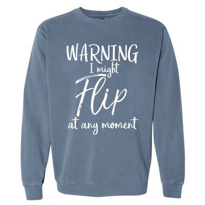 Funny Gymnast Cheerleader Warning I Might Flip At Any Mot Gift Garment-Dyed Sweatshirt