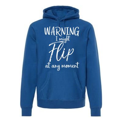 Funny Gymnast Cheerleader Warning I Might Flip At Any Mot Gift Premium Hoodie