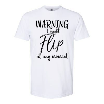 Funny Gymnast Cheerleader Warning I Might Flip At Any Mot Gift Softstyle CVC T-Shirt