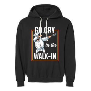 Funny Go Cry In The Walkin Dabbing Cook Kitchen Chef Gift Garment-Dyed Fleece Hoodie