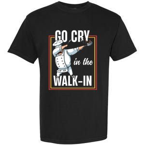 Funny Go Cry In The Walkin Dabbing Cook Kitchen Chef Gift Garment-Dyed Heavyweight T-Shirt