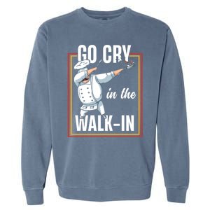 Funny Go Cry In The Walkin Dabbing Cook Kitchen Chef Gift Garment-Dyed Sweatshirt