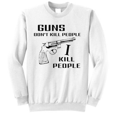 Funny Guns Dont Kill People I Do Sweatshirt