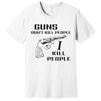 Funny Guns Dont Kill People I Do Premium T-Shirt