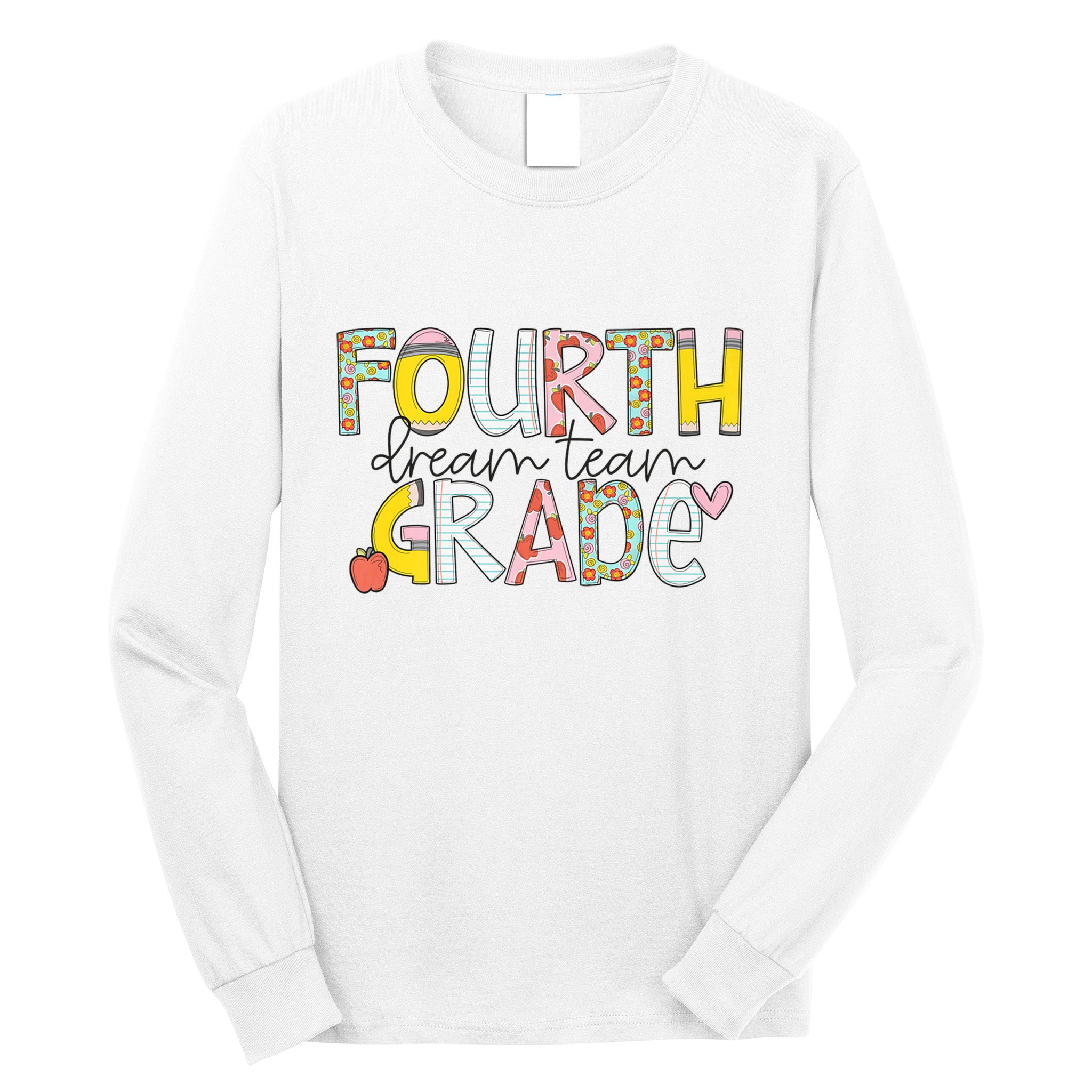 Fourth Grade Dream Team Back To School 4th Grade Teacher Long Sleeve Shirt