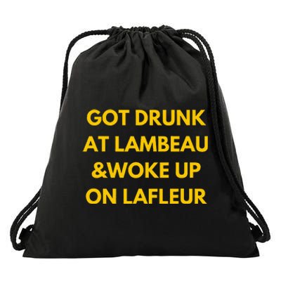 Funny Got Drunk At Lambeau And Woke Up On Lafleur Fans Drawstring Bag