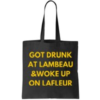 Funny Got Drunk At Lambeau And Woke Up On Lafleur Fans Tote Bag