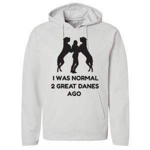 Funny Great Dane Shirts Woman I Was Normal 2 Great Danes Ago Performance Fleece Hoodie