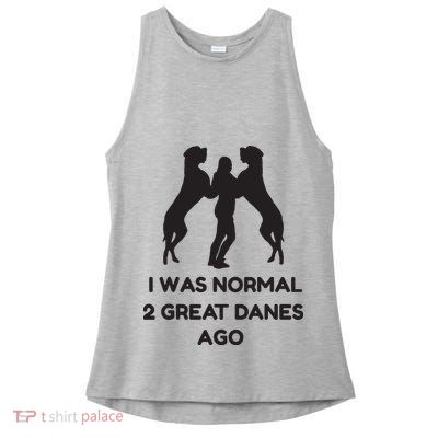 Funny Great Dane Shirts Woman I Was Normal 2 Great Danes Ago Ladies PosiCharge Tri-Blend Wicking Tank