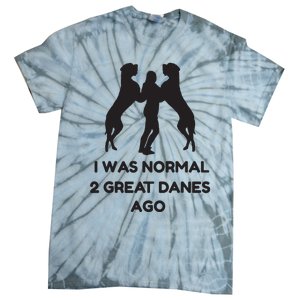 Funny Great Dane Shirts Woman I Was Normal 2 Great Danes Ago Tie-Dye T-Shirt