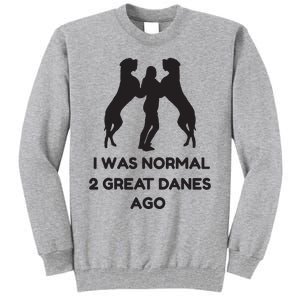 Funny Great Dane Shirts Woman I Was Normal 2 Great Danes Ago Tall Sweatshirt