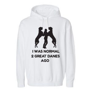 Funny Great Dane Shirts Woman I Was Normal 2 Great Danes Ago Garment-Dyed Fleece Hoodie