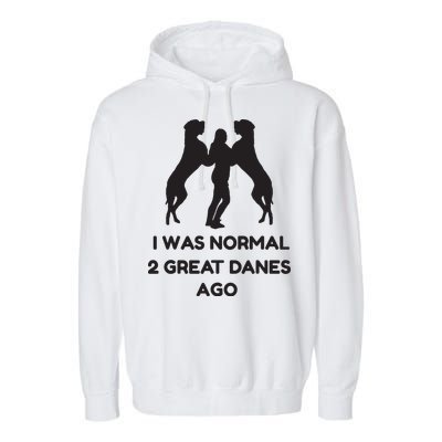 Funny Great Dane Shirts Woman I Was Normal 2 Great Danes Ago Garment-Dyed Fleece Hoodie
