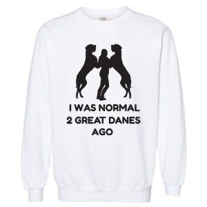 Funny Great Dane Shirts Woman I Was Normal 2 Great Danes Ago Garment-Dyed Sweatshirt