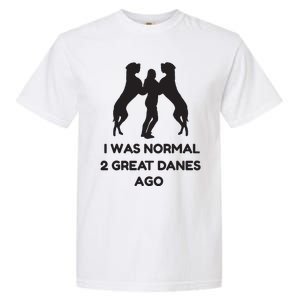 Funny Great Dane Shirts Woman I Was Normal 2 Great Danes Ago Garment-Dyed Heavyweight T-Shirt