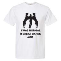 Funny Great Dane Shirts Woman I Was Normal 2 Great Danes Ago Garment-Dyed Heavyweight T-Shirt