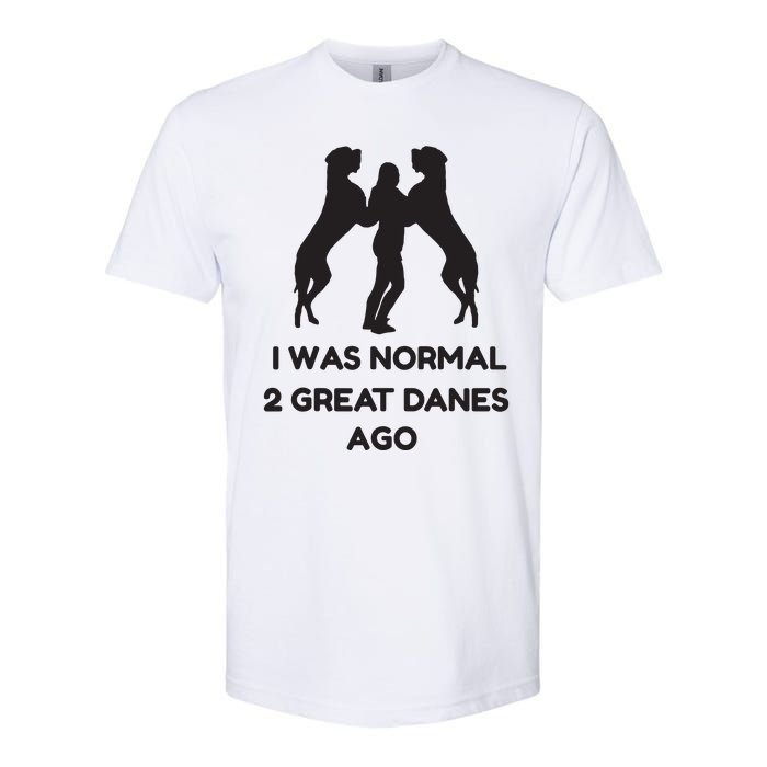 Funny Great Dane Shirts Woman I Was Normal 2 Great Danes Ago Softstyle CVC T-Shirt