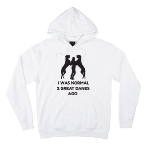 Funny Great Dane Shirts Woman I Was Normal 2 Great Danes Ago Hoodie