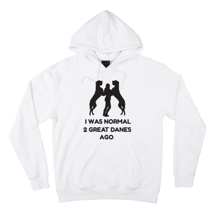 Funny Great Dane Shirts Woman I Was Normal 2 Great Danes Ago Hoodie