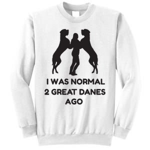 Funny Great Dane Shirts Woman I Was Normal 2 Great Danes Ago Sweatshirt