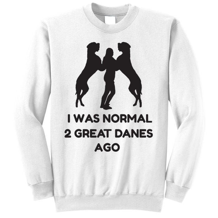 Funny Great Dane Shirts Woman I Was Normal 2 Great Danes Ago Sweatshirt