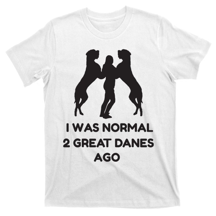 Funny Great Dane Shirts Woman I Was Normal 2 Great Danes Ago T-Shirt