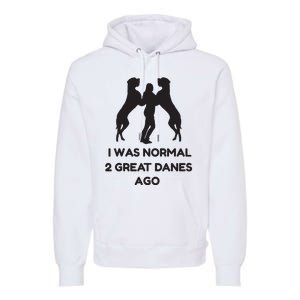 Funny Great Dane Shirts Woman I Was Normal 2 Great Danes Ago Premium Hoodie