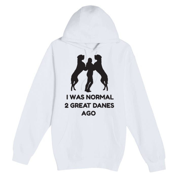 Funny Great Dane Shirts Woman I Was Normal 2 Great Danes Ago Premium Pullover Hoodie