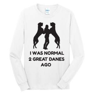 Funny Great Dane Shirts Woman I Was Normal 2 Great Danes Ago Tall Long Sleeve T-Shirt