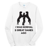 Funny Great Dane Shirts Woman I Was Normal 2 Great Danes Ago Tall Long Sleeve T-Shirt