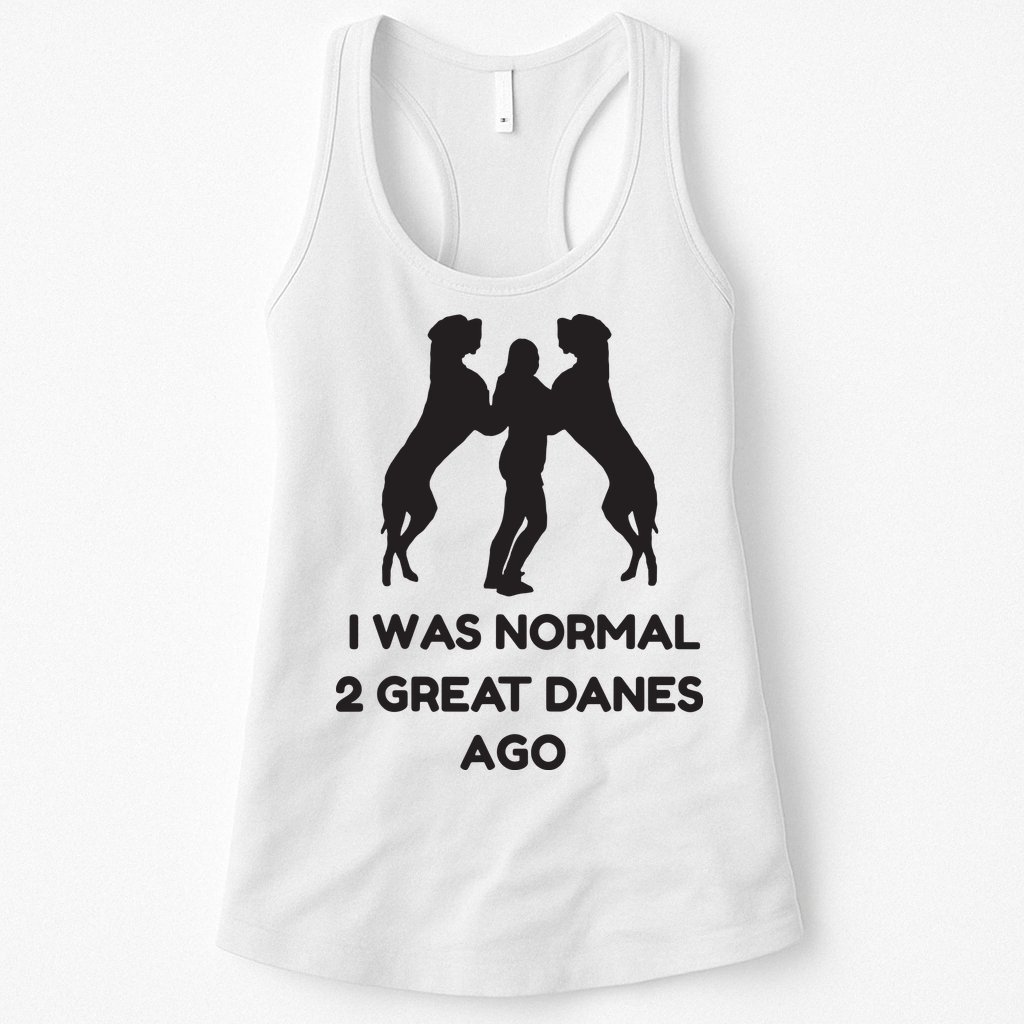 Funny Great Dane Shirts Woman I Was Normal 2 Great Danes Ago Womens Tank Top