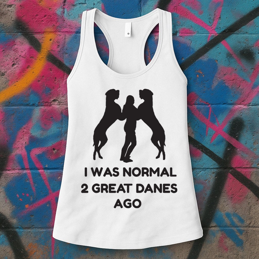 Funny Great Dane Shirts Woman I Was Normal 2 Great Danes Ago Womens Tank Top