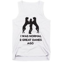 Funny Great Dane Shirts Woman I Was Normal 2 Great Danes Ago Tank Top