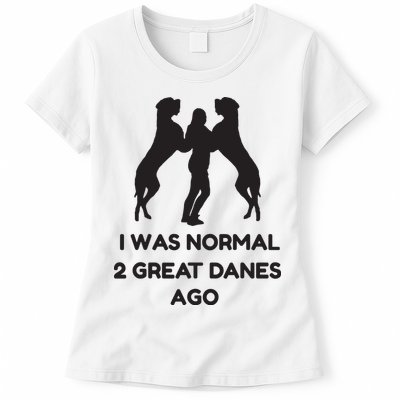 Funny Great Dane Shirts Woman I Was Normal 2 Great Danes Ago Womens T-Shirt