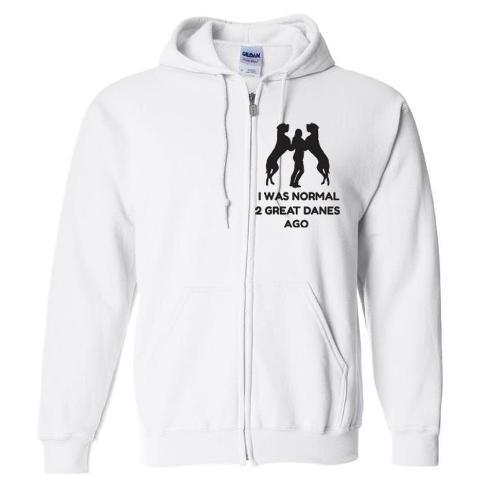 Funny Great Dane Shirts Woman I Was Normal 2 Great Danes Ago Full Zip Hoodie