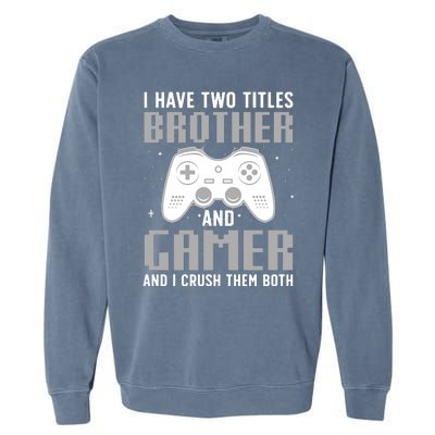 Funny Gaming Design For Brother Gamer Gaming Lover Garment-Dyed Sweatshirt