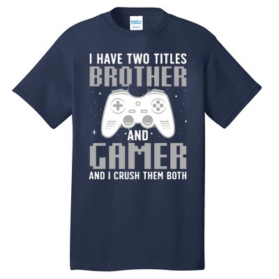 Funny Gaming Design For Brother Gamer Gaming Lover Tall T-Shirt