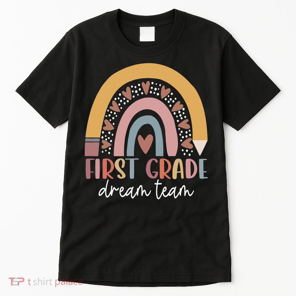 First Grade Dream Team Teacher Back To School Gifts Tall T-Shirt